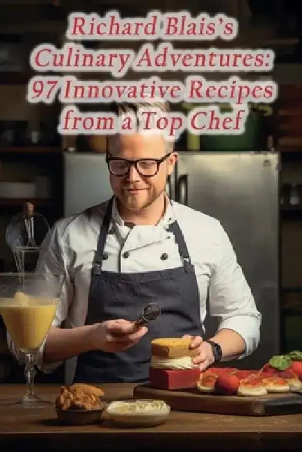 Richard Blais's Culinary Adventures: 97 Innovative Recipes from a Top Chef by Wholesome Plate Panorama