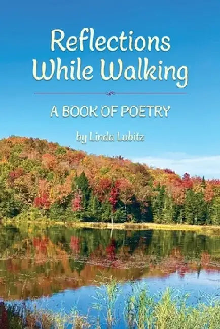 Reflections While Walking: A Book of Poetry by Linda Lubitz