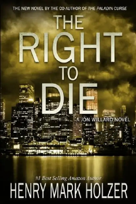 The Right to Die: A Jon Willard Novel by Henry Mark Holzer