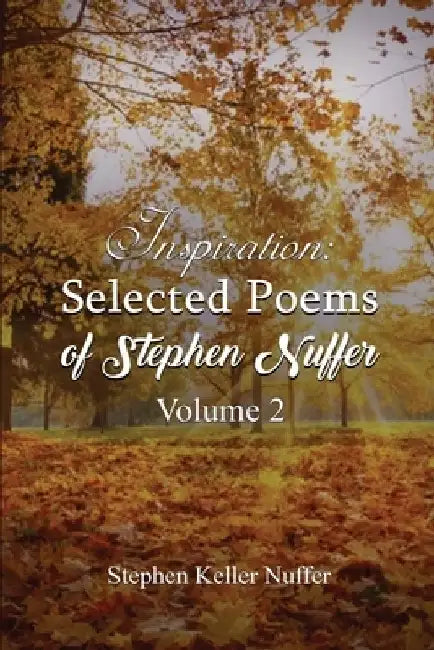 Inspiration: Selected Poems of Stephen Nuffer Volume 2: Poems about Healing and Finding Yourself by Stephen Keller Nuffer