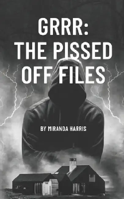 GRRR The Pissed Off Files by Miranda Harris