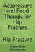 Acupressure and Food Therapy for Hip Fracture: Hip Fracture by Easwarabala Subramanian