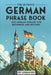 The Ultimate German Phrase Book: 1001 German Phrases for Beginners and Beyond! by Adrian Gee