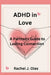 ADHD in Love: A Partner's Guide to Lasting Connection by Rachel J. Oles