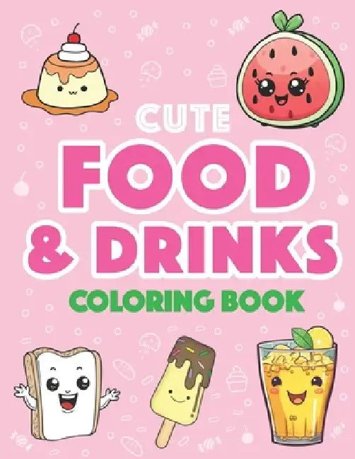 Cute Food and Drinks Coloring Book: More than 50 Fun Food and Drink Themed Coloring Pages For All Ages: by Lockhei Books