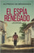 El Espía Renegado: thriller de espionaje y suspense by De Braganza, Alfredo