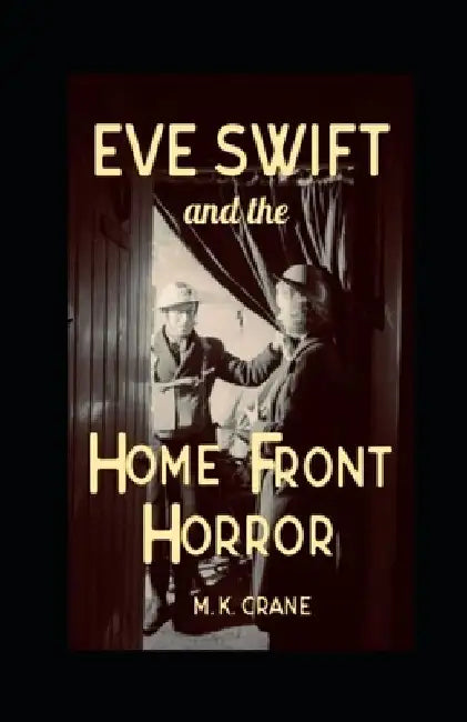 Eve Swift and the Home Front Horror by M. K. Crane