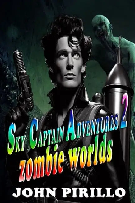 Sky Captain Adventures 2, Zombie Worlds by John Pirillo