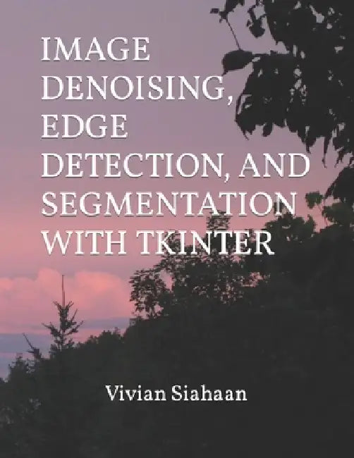 Image Denoising, Edge Detection, and Segmentation with Tkinter by Rismon Hasiholan Sianipar