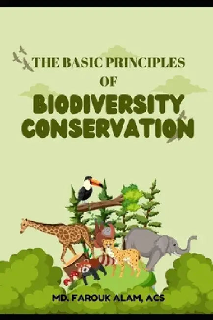 The Basic Principles of Biodiversity Conservation by Diganta Das