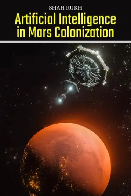 Artificial Intelligence in Mars Colonization by Shah Rukh