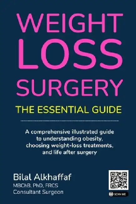 Weight Loss Surgery: The Essential Guide: A comprehensive illustrated guide to understanding obesity, choosing weight-loss treatments, and by Bilal Alkhaffaf