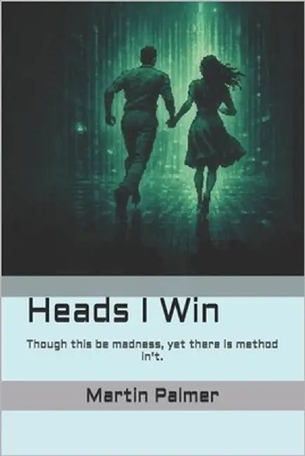 Heads I Win by Palmer, Martin