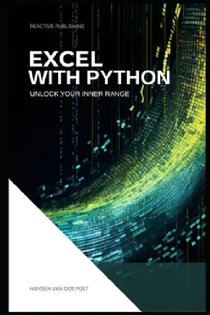 Excel With Python: Unlock Your Inner Range: An Introduction to the integration of Python and Excel by Hayden Van Der Post