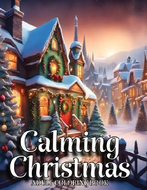 Calming Christmas Coloring Books for Adults: Unwind, Alleviate Stress, Reconnect with Fond Memories of Youth, and Commemorate the Festive Season with by Ianus D. Casper
