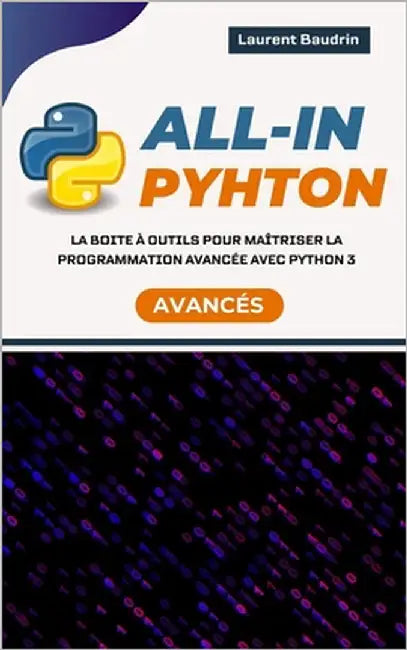 All-In Python: La boite à outils pour maîtriser la programmation avancée avec Python 3 by Baudrin, Laurent
