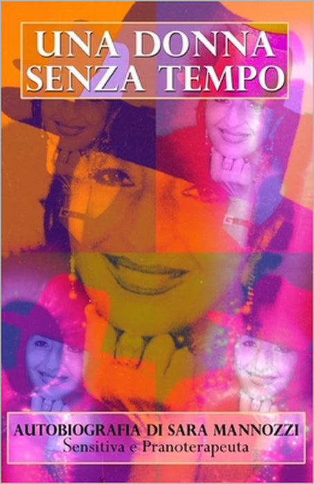 UNA DONNA SENZA TEMPO - Autobiografia di Sara Mannozzi by Sara Mannozzi