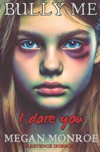 Bully Me - I Dare You: An Extreme Horror Novella by Megan Monroe