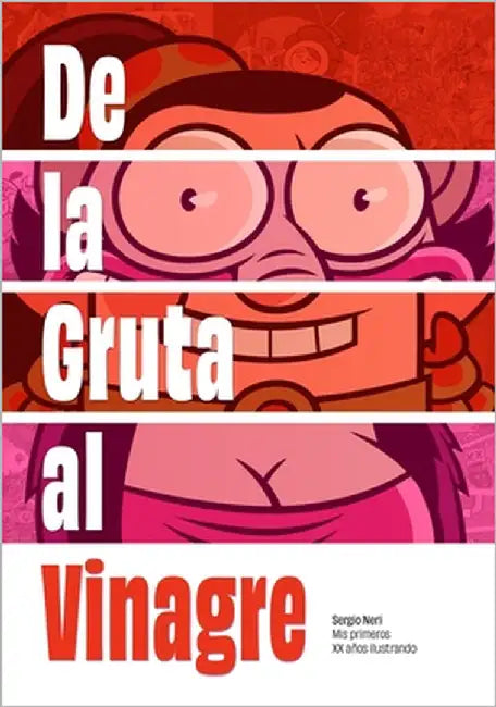 De la Gruta al Vinagre: Mis primeros XX años ilustrando by Chávez López, María José