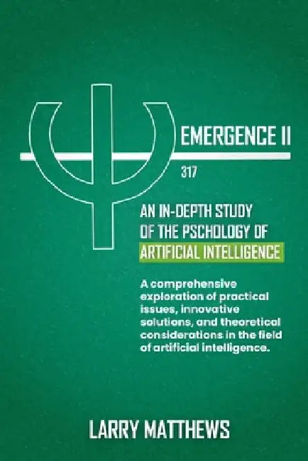 Emergence II: An In-Depth Look at the Artificial Intelligence by Larry Matthews
