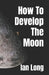 How To Develop The Moon by Ian Long