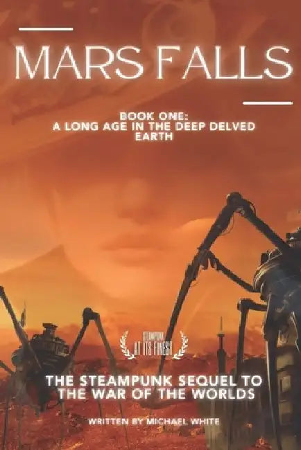 Mars Falls: A Long Age in the Deep Delved Earth by Michael White