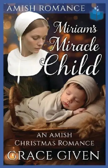 Miriam's Miracle Child: An Amish Christmas Romance by Grace Given