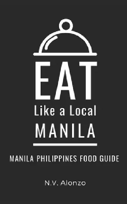 Eat Like a Local-Manila: Manila Philippines Food Guide by Eat Like A. Local