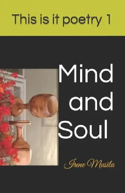 This is it poetry 1: Mind and soul by Irene Musila