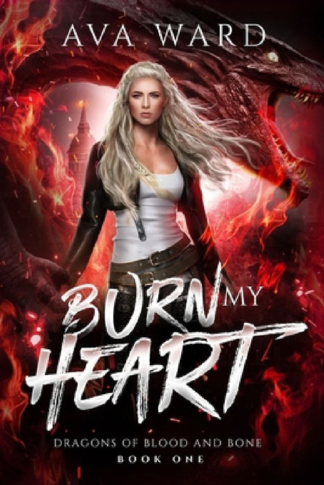 Burn My Heart: Dragons of Blood and Bone #1: A Viking Dragon Shifter Paranormal Romance by Ava Ward