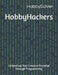 HobbyHackers: Unleashing Your Creative Potential through Programming by Daniel Stewart
