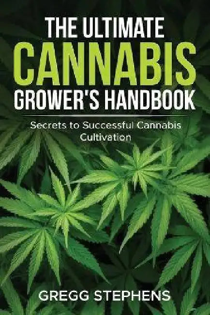 The Ultimate Cannabis Growers Handbook