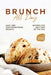 Brunch All Day: Easy and Mouthwatering Brunch Recipes for Any Time of the Day by Alex Aton