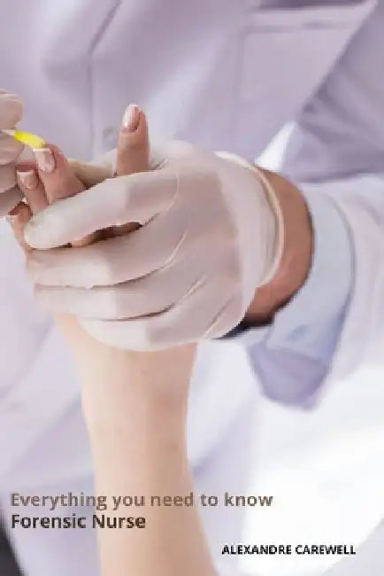 Everything you need to know Forensic Nurse by Alexandre Carewell