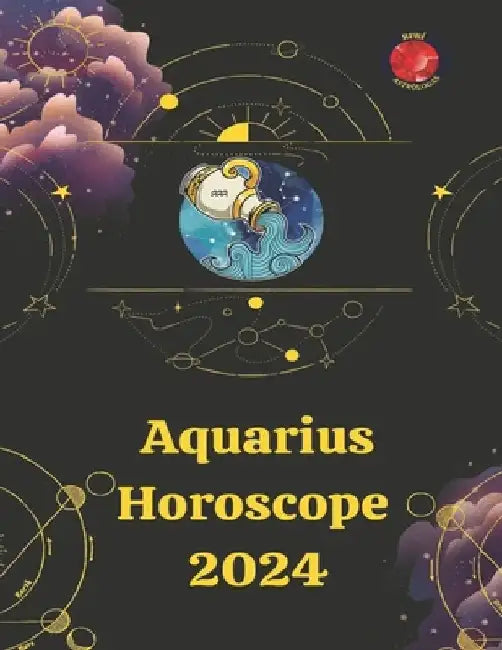 Aquarius Horoscope 2024 by Alina a. Rubi