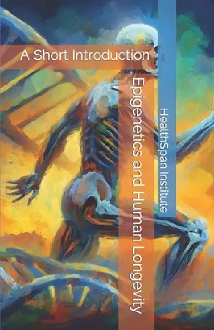Epigenetics and Human Longevity: A Short Introduction by Healthspan Institute