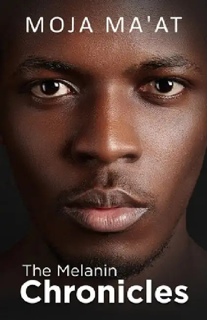 The Melanin Chronicles by Moja Ma'at
