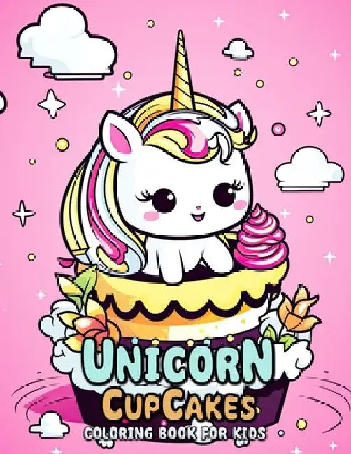 Unicorn Cupcakes Coloring Book for Kids: Whimsical Worlds of Sugary Delights and Mythical Creatures by Laura Seidel