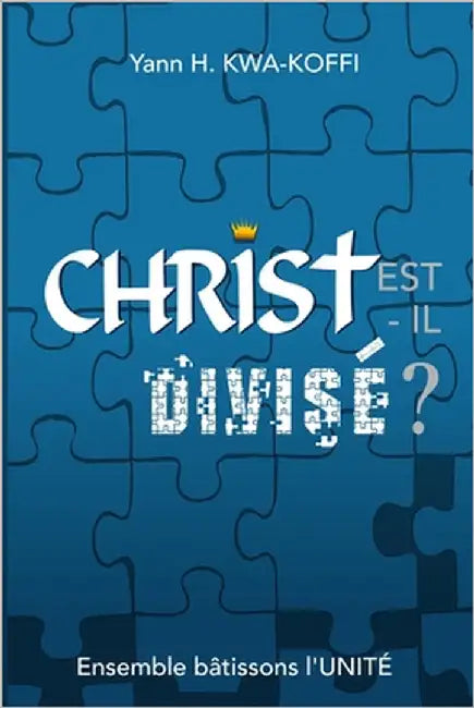 CHRIST est-il divisé? by Kwa-Koffi, Yann H.