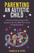 Parenting an Autistic Child: A Guide to Understanding the ASD Diagnosis and Your Child's New Normal to Help Them Thrive by Isabella M. Fiori