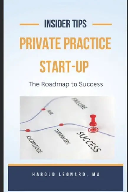 Private Practice Start-Up: The Roadmap to Success by Harold Leonard