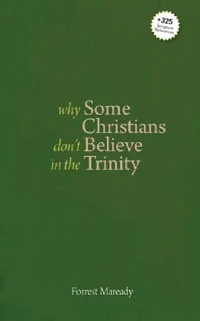Why Some Christians Don't Believe in the Trinity by Forrest Maready