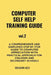 COMPUTER SELF HELP TRAINING GUIDE Vol.2: A comprehensive and simplified step by step guide to computer appreciation with practical approach For Colleg by Benjamin Alex