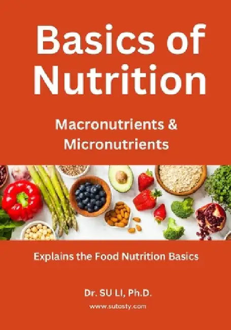 Basics of Nutrition: Basics of food nutrition, the macronutrients and micronutrients. by Su Li