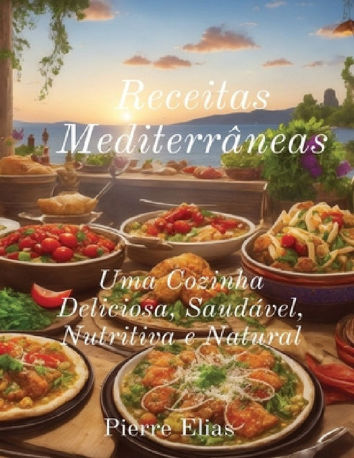 Receitas Mediterrâneas: Comida saudável e deliciosa by Pierre Elias