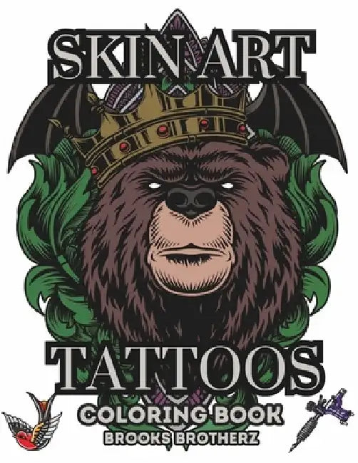 Skin Art Tattoos: "Beyond the Needle: Skin Art Tattoos Coloring Extravaganza" by Brooks Brotherz