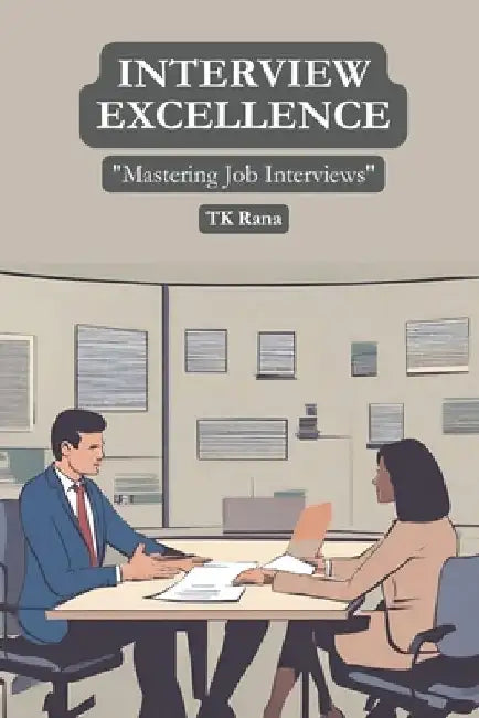Interview Excellence: "Mastering Job Interviews" by Tk Rana