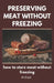 Preserving Meat Without Freezing: how to store meat without freezing by Muhammad I. Ismail Fazil