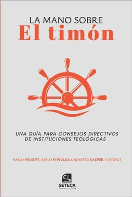 La mano sobre el timón: Una guía para consejos directivos de instituciones teológicas by Sywulka, Pablo