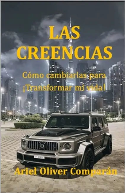 Las Creencias: Cómo Cambiarlas Para Transformar Mi Vida by Comparan, Ariel Oliver